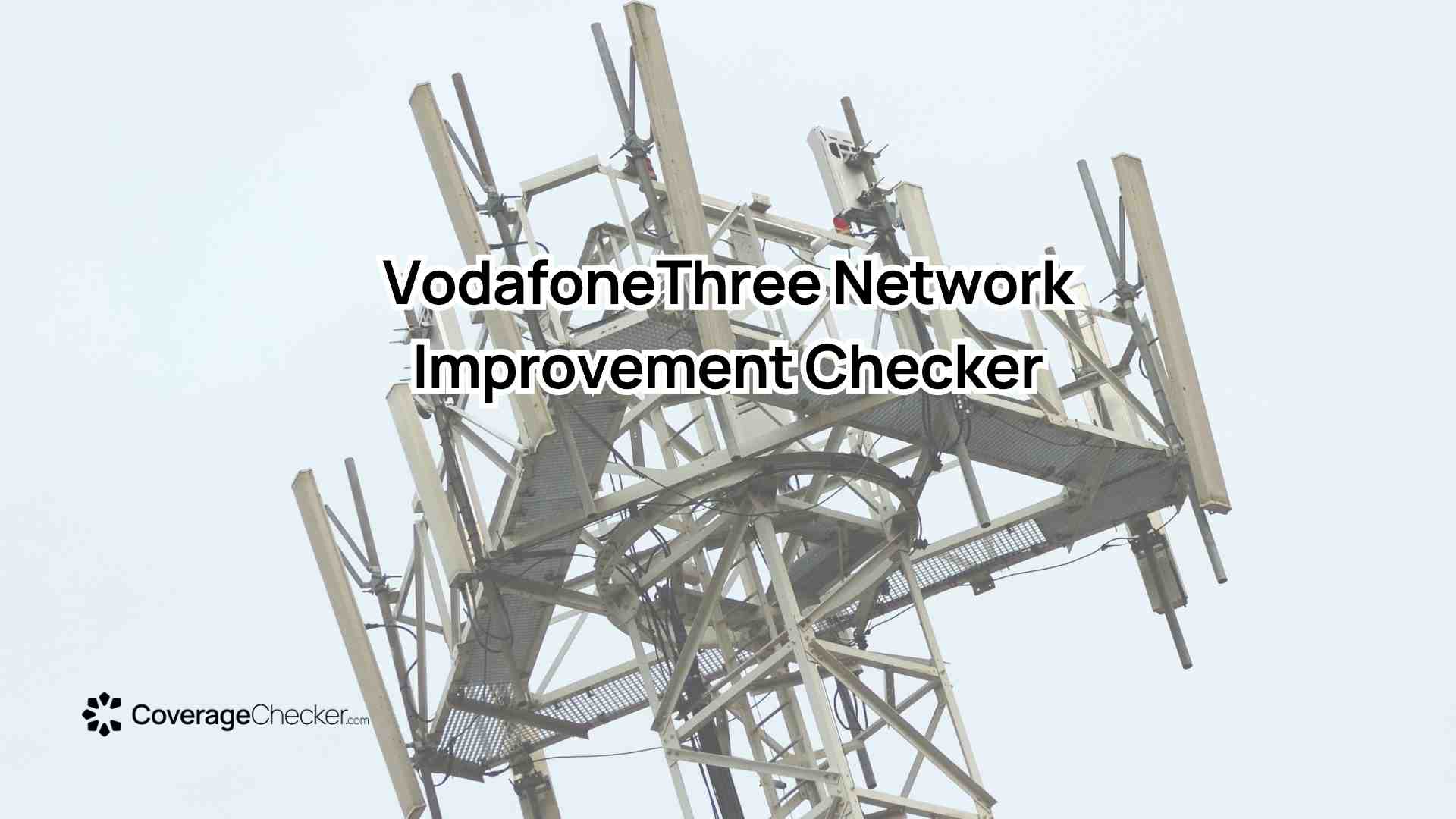 VodafoneThree Network Improvement Checker By CoverageChecker.com