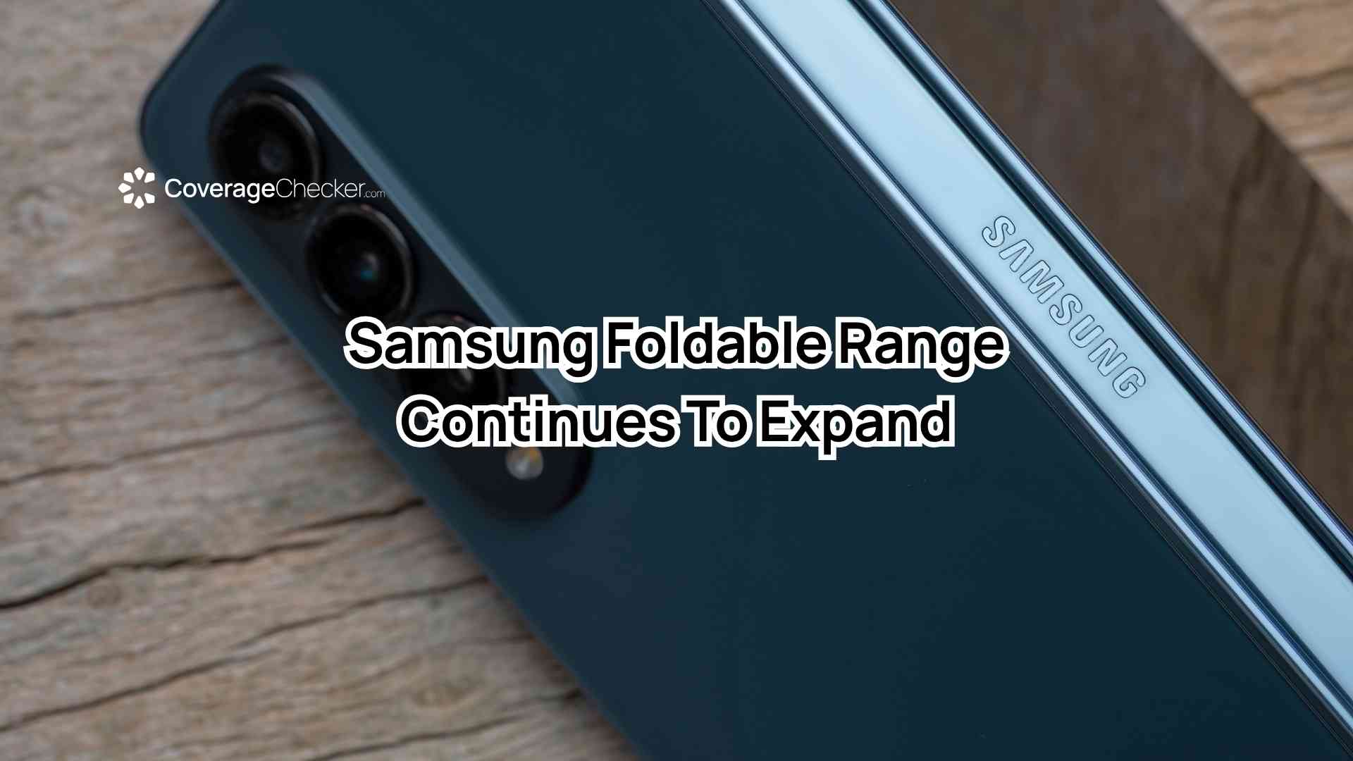 Samsung Foldable Range Pushes Ahead of Rumoured Apple Rival By CoverageChecker.com